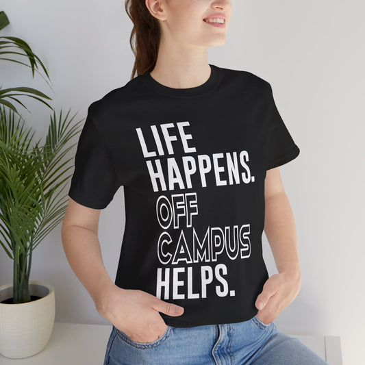 Life Happens Off Campus Helps Unisex T-Shirt