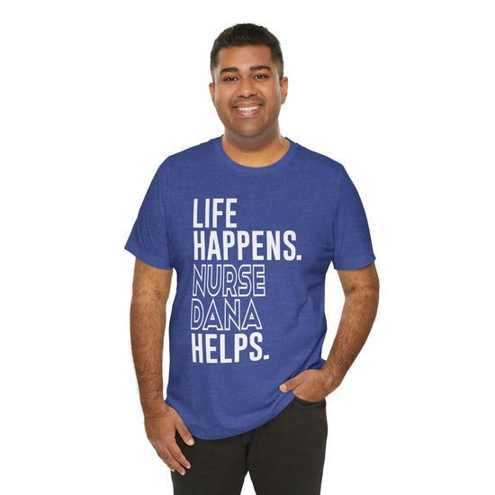 Life Happens Nurse Dana Helps Unisex T-Shirt - Fandom-Made