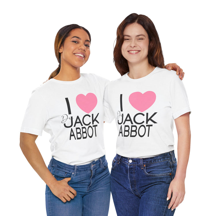 I Love Dr. Jack Abbot Unisex T-Shirt - Fandom-Made