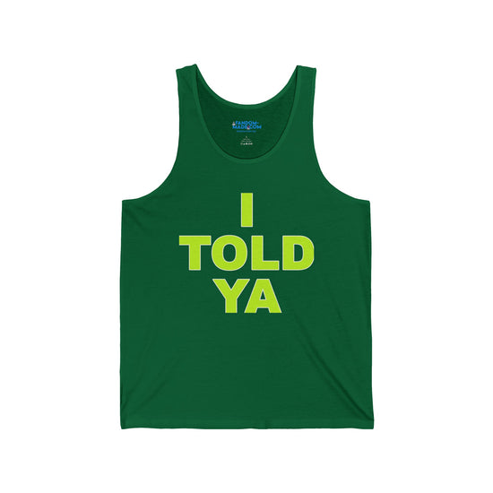 I Told Ya Unisex Tank - Fandom-Made