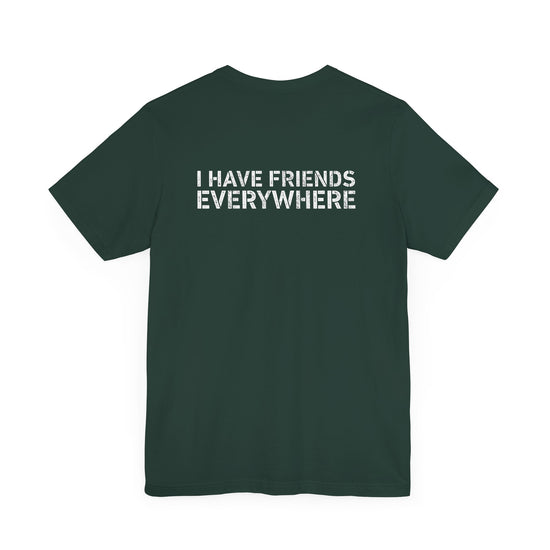 I Have Friends Everywhere T-Shirt - Fandom-Made