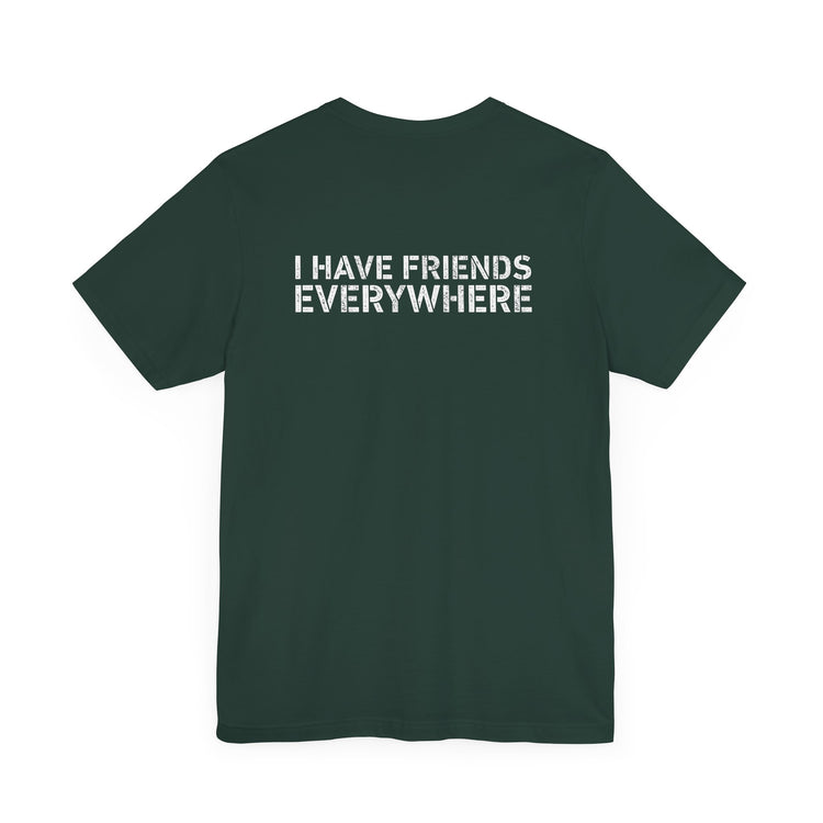 I Have Friends Everywhere T-Shirt - Fandom-Made