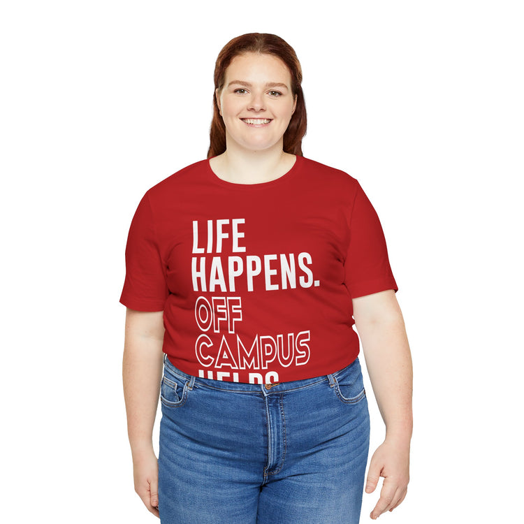 Life Happens Off Campus Helps Unisex T-Shirt