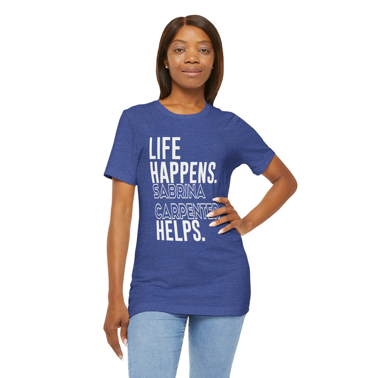 Life Happens Sabrina Carpenter Helps Unisex T-Shirt - Fandom-Made