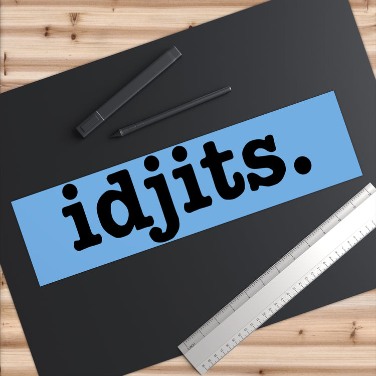 Idjits. Bumper Sticker