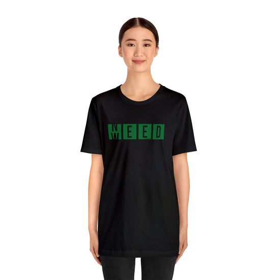 Need Weed Unisex T-Shirt - Fandom-Made