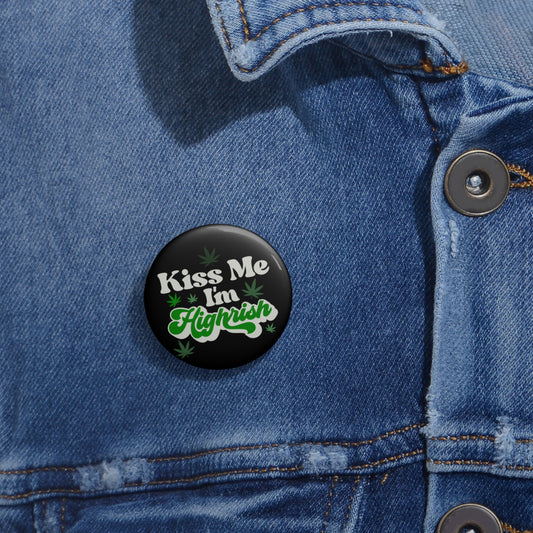 Kiss Me I'm Highrish Pin