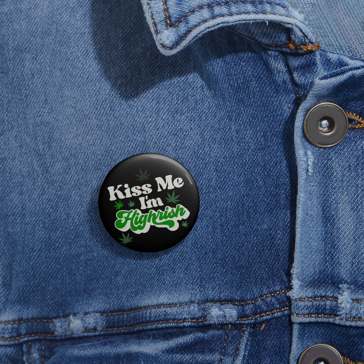 Kiss Me I'm Highrish Pin