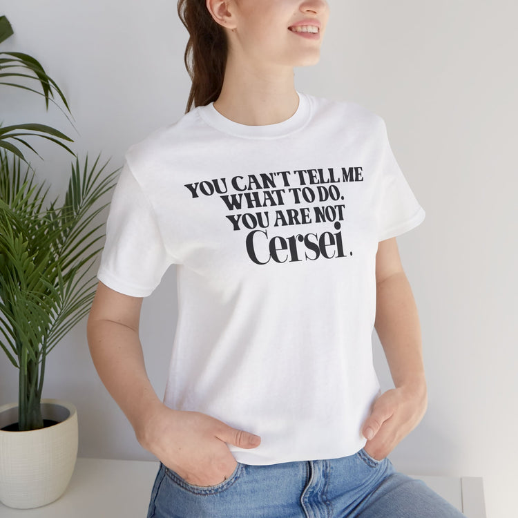 You're Not Cersei Unisex T-Shirt