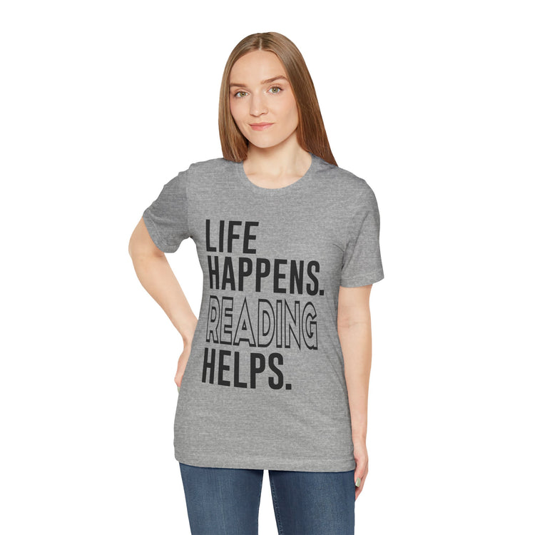 Life Happens Reading Helps Unisex T-Shirt