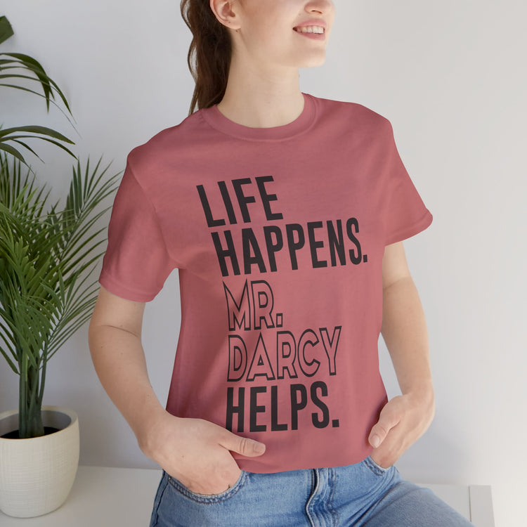 Life Happens Mr. Darcy Helps Unisex T-Shirt - Fandom-Made