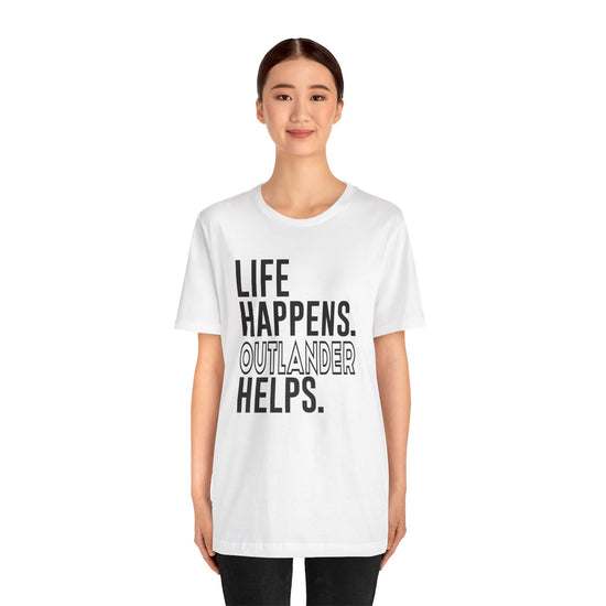 Life Happens Outlander Helps Unisex T-Shirt - Fandom-Made