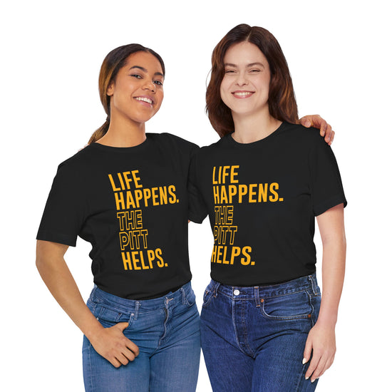 Life Happens The Pitt Helps Unisex T-Shirt - Fandom-Made
