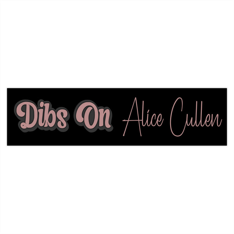 Dibs On Alice Cullen Bumper Stickers - Fandom-Made