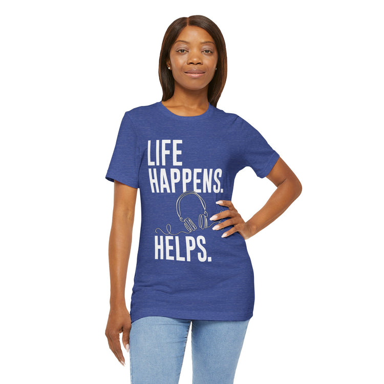Life Happens Listening Helps Unisex T-Shirt