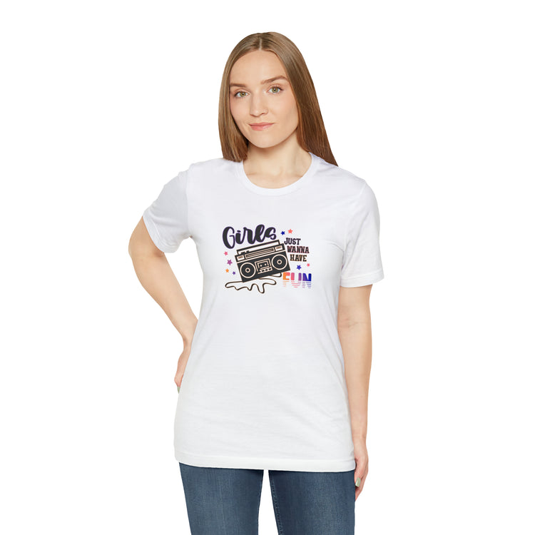 Girls Just Wanna Have Fun T-Shirt