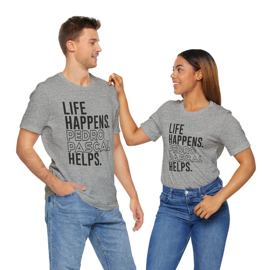 Life Happens Pedro Pascal Helps T-Shirt