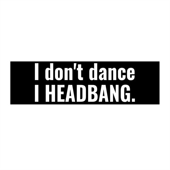 I Don't Dance Bumper Stickers - Fandom-Made