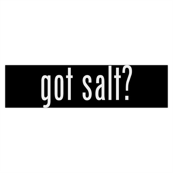 Got Salt Bumper Stickers - Fandom-Made