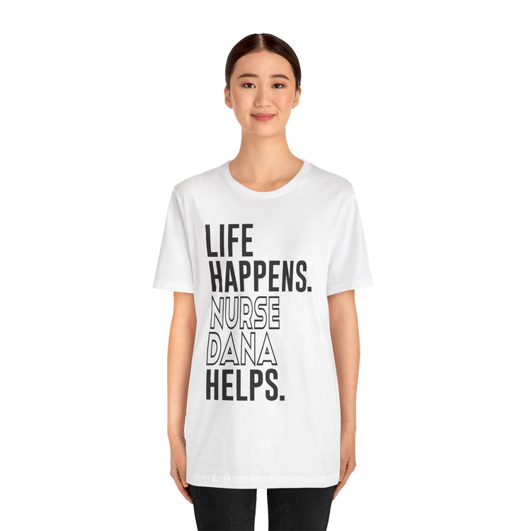 Life Happens Nurse Dana Helps Unisex T-Shirt - Fandom-Made