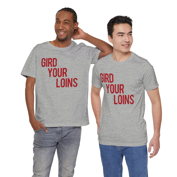 Gird Your Loins Unisex T-Shirt - Fandom-Made