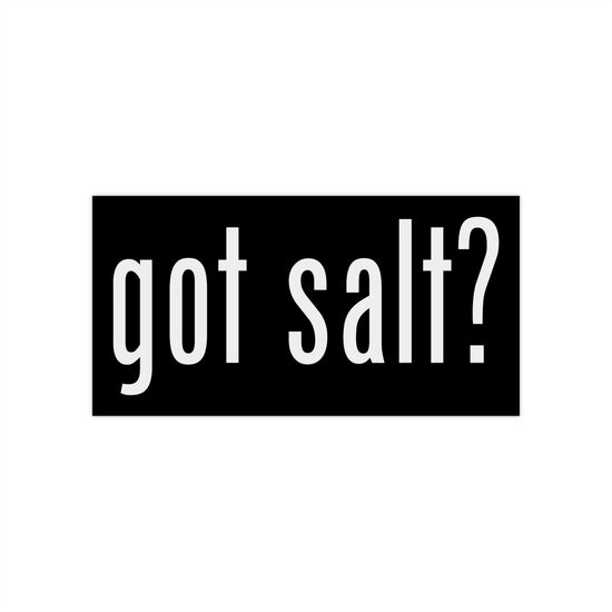 Got Salt Bumper Stickers - Fandom-Made