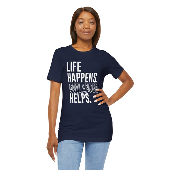 Life Happens Outlander Helps Unisex T-Shirt - Fandom-Made