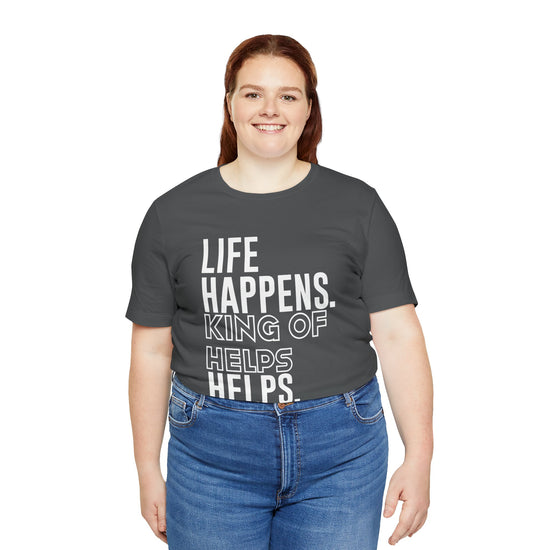 Life Happens King Of Hell Helps T-Shirt - Fandom-Made