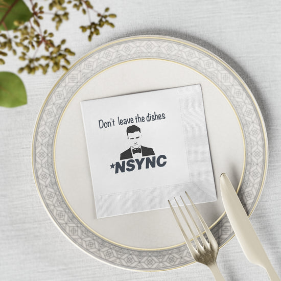 Don't Leave Dishes NSYNC Napkins - Fandom-Made