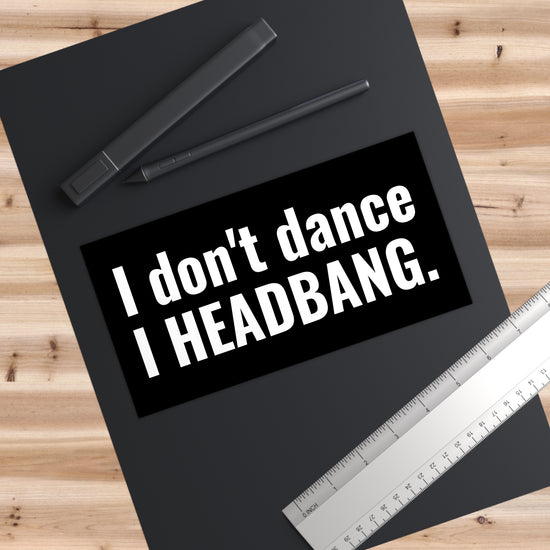 I Don't Dance Bumper Stickers - Fandom-Made