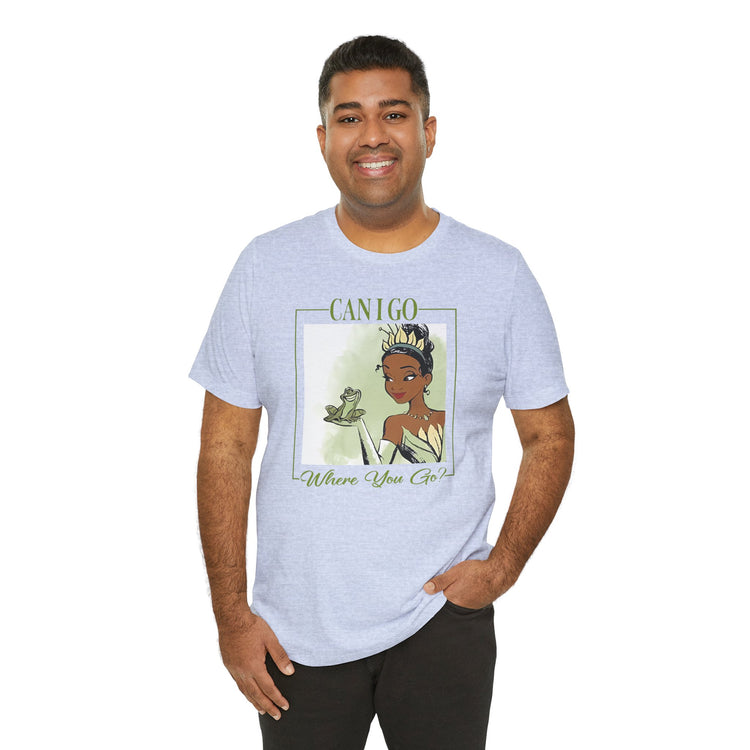 Can I Go Where You Go Unisex T-Shirt - Fandom-Made