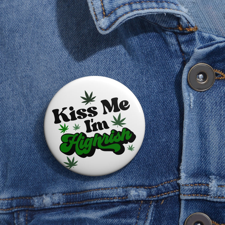 Kiss Me I'm Highrish Pin