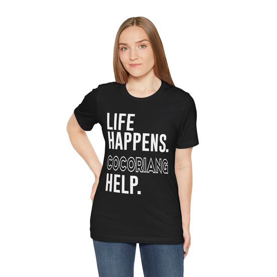 Life Happens Cocoriang Help Unisex T-Shirt - Fandom-Made
