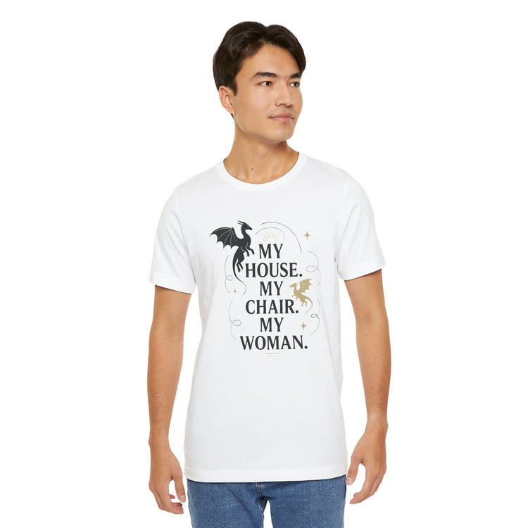 My House My Chair My Woman Unisex T-Shirt