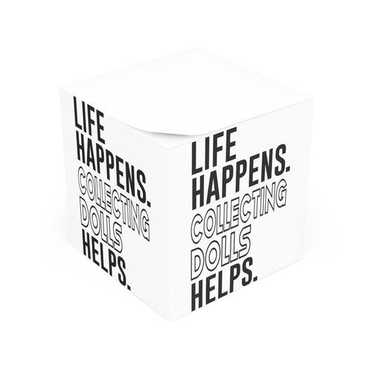 Life Happens Collecting Dolls Helps Note Cube