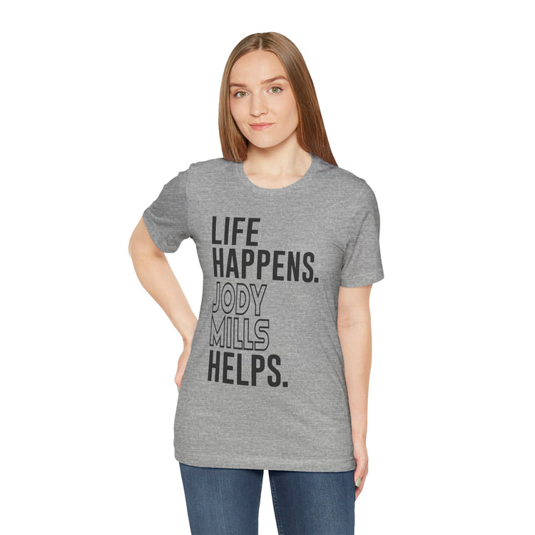 Life Happens Jody Mills Helps Unisex T-Shirt
