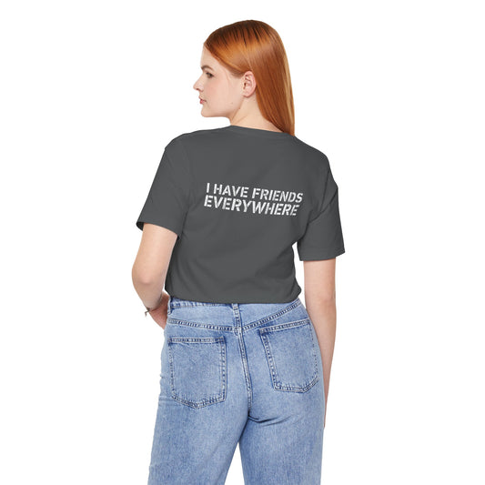 I Have Friends Everywhere T-Shirt - Fandom-Made