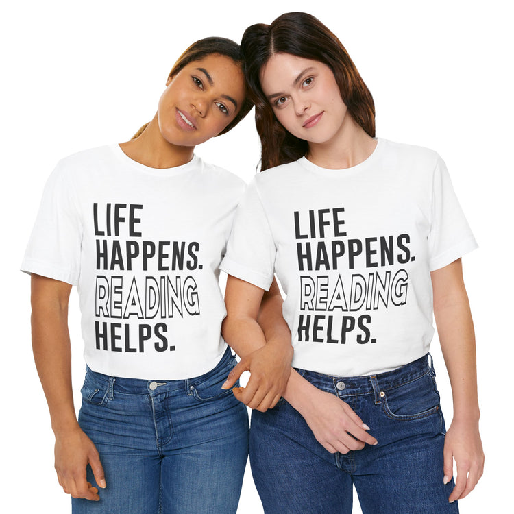 Life Happens Reading Helps Unisex T-Shirt
