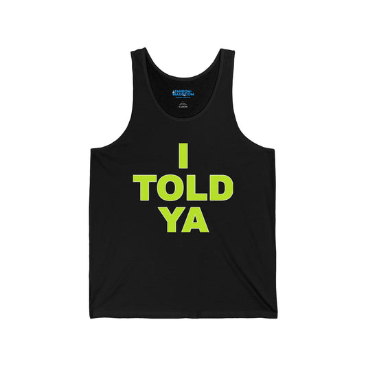 I Told Ya Unisex Tank