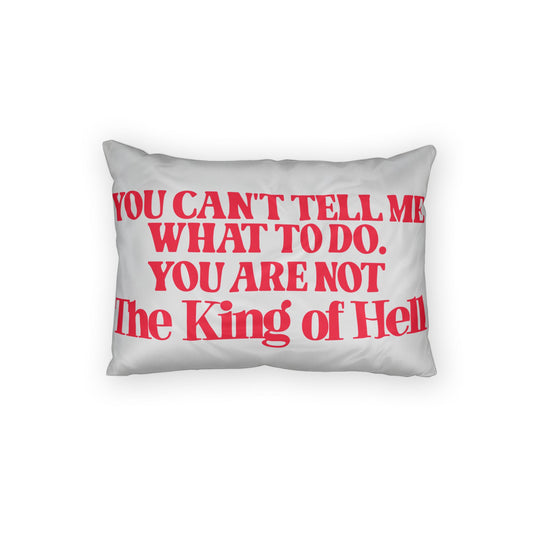 You're Not King Of Hell Pillowcase