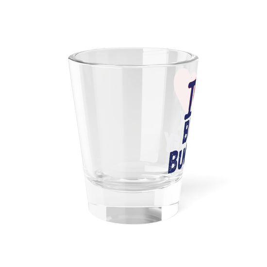 I Love Buck Buckley Shot Glass - Fandom-Made