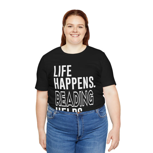 Life Happens Reading Helps Unisex T-Shirt