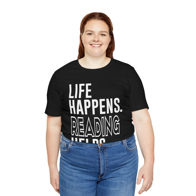 Life Happens Reading Helps Unisex T-Shirt