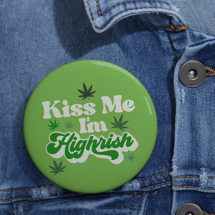 Kiss Me I'm Highrish Pin