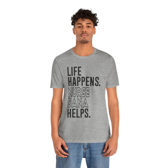 Life Happens Nurse Dana Helps Unisex T-Shirt - Fandom-Made