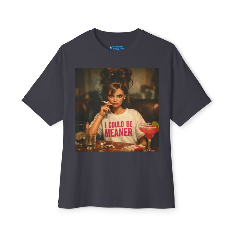 I Could Be Meaner Unisex Oversized Boxy Tee