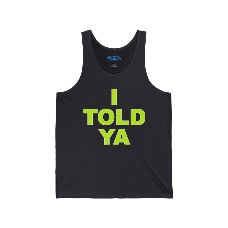 I Told Ya Unisex Tank - Fandom-Made