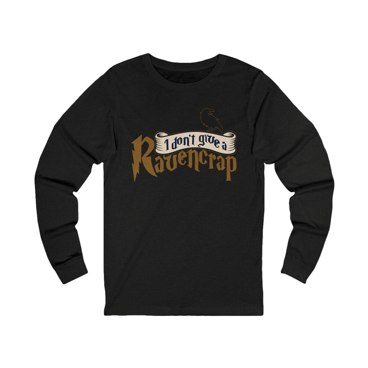 I Don't Give A Ravencrap Unisex Long Sleeve T-Shirt