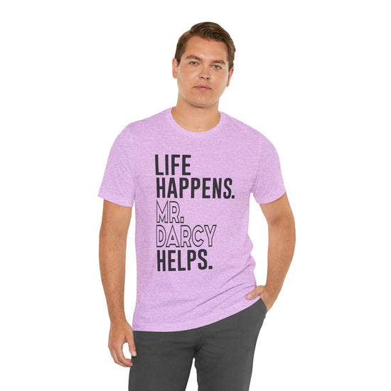 Life Happens Mr. Darcy Helps Unisex T-Shirt - Fandom-Made