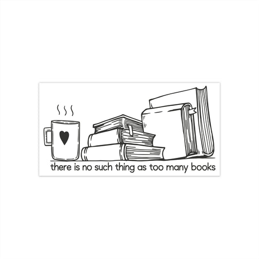 Too Many Books Bumper Sticker